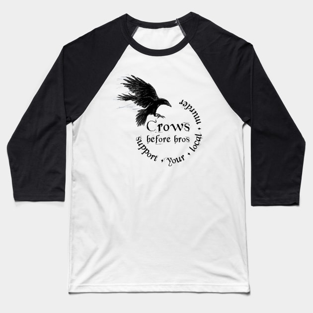 Crows before bros - Support your local murder Baseball T-Shirt by Marouk